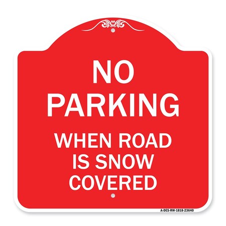 Signmission No Parking When Road Is Snow Covered, Red & White Aluminum Sign, 18" x 18", RW-1818-23640 A-DES-RW-1818-23640